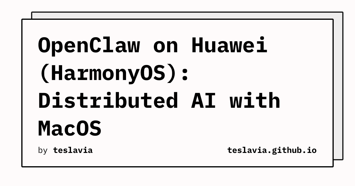 OpenClaw on Huawei (HarmonyOS): Distributed AI with MacOS | teslavia
